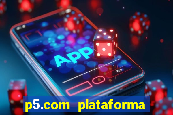 p5.com plataforma de jogos